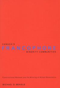 Canadas Francophone Minority Communities Constitutional Renewal And The Winning Of School Governance 1st Edition Michael D Behiels