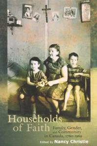 Households Of Faith Family Gender And Community In Canada 17601969 1st Edition Nancy Christie