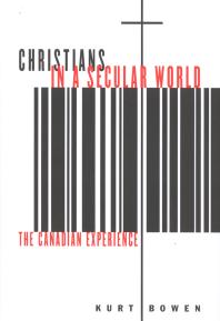 Christians In A Secular World The Canadian Experience 1st Edition Kurt Bowen