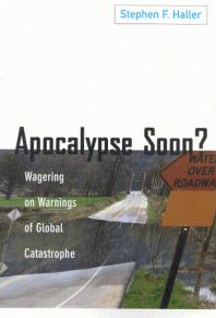 Apocalypse Soon Wagering On Warnings Of Global Catastrophe 1st Edition Stephen F Haller