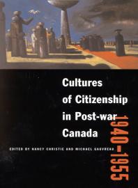 Cultures Of Citizenship In Postwar Canada 1940 1955 1st Edition Nancy Christie Michael Gauvreau