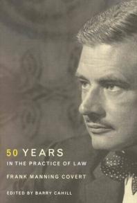 Frank Manning Covert Fifty Years In The Practice Of Law 1st Edition Barry Cahill