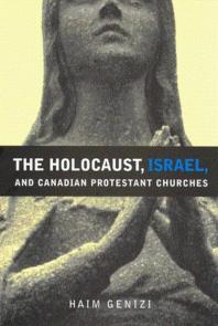 Holocaust Israel And Canadian Protestant Churches 1st Edition Haim Genizi