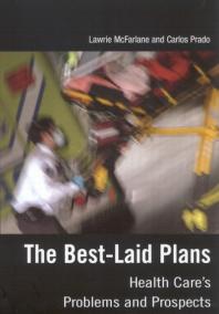 Bestlaid Plans Health Cares Problems And Prospects 1st Edition Lawrie Mcfarlane Carlos Prado