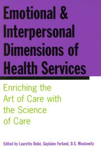Emotional And Interpersonal Dimensions Of Health Services Enriching The Art Of Care With The Science Of Care 1st Edition Laurette Dub Guylaine Ferland Moskowitz
