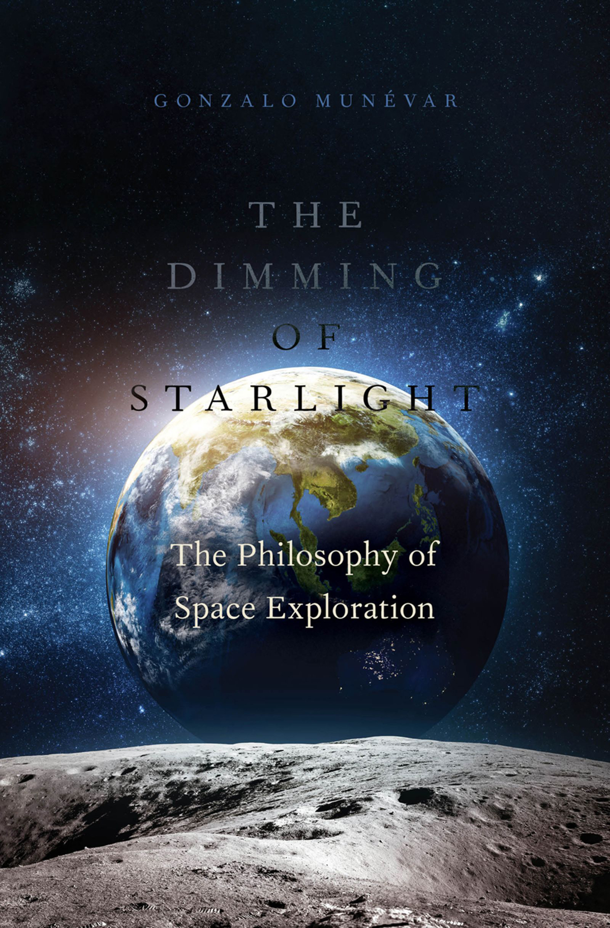 The Dimming Of Starlight The Philosophy Of Space Exploration Gonzalo Munevar