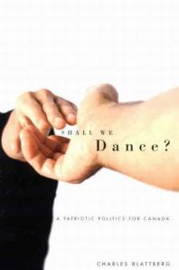 Shall We Dance A Patriotic Politics For Canada 1st Edition Charles Blattberg