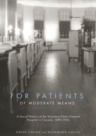 For Patients Of Moderate Means A Social History Of The Voluntary Public General Hospital In Canada 18901950 1st Edition David Gagan Rosemary R Gagan