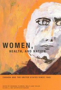 Women Health And Nation Canada And The United States Since 1945 1st Edition Georgina Feldberg Molly Laddtaylor Alison Li