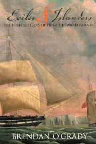 Exiles And Islanders The Irish Settlers Of Prince Edward Island 1st Edition Brendan Ogrady