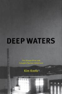 Deep Waters The Ottawa River And Canadas Nuclear Adventure 1st Edition Kim Krenz