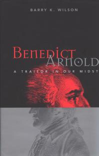 Benedict Arnold A Traitor In Our Midst 1st Edition Barry Wilson