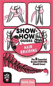 Showhow Guides Hair Braiding The 9 Essential Braids Everyone Should Know Keith Zoo