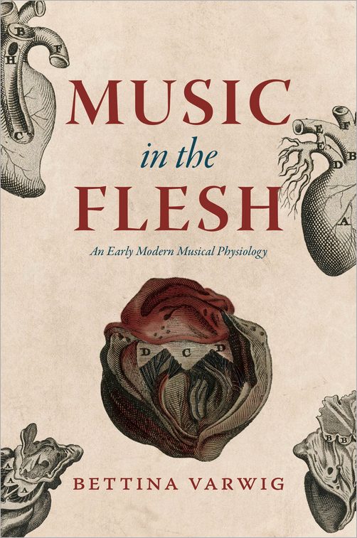 Music In The Flesh An Early Modern Musical Physiology Bettina Varwig