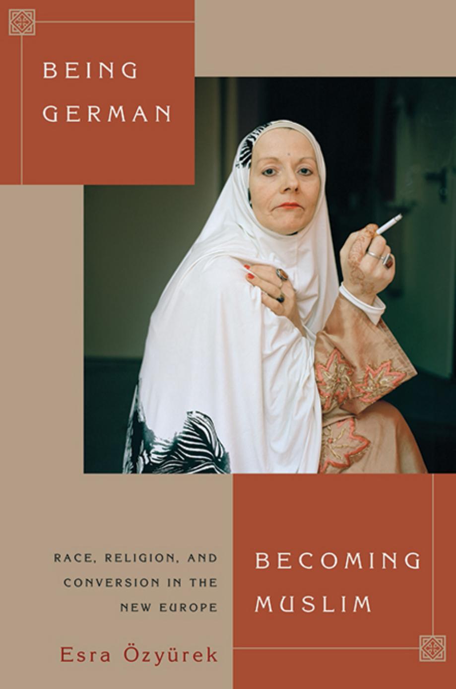 Being German Becoming Muslim Race Religion And Conversion In The New Europe Esra Zyrek