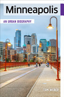 Minneapolis An Urban Biography Tom Weber