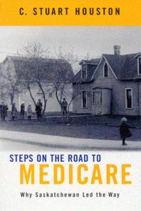 Steps On The Road To Medicare Why Saskatchewan Led The Way 1st Edition Stuart Houston