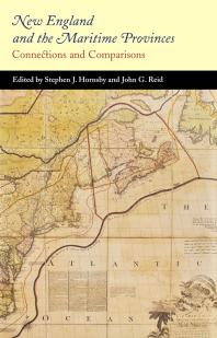 New England And The Maritime Provinces Connections And Comparisons 1st Edition Stephen J Hornsby John G Reid