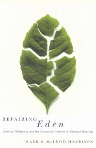 Repairing Eden Humility Mysticism And The Existential Problem Of Religious Diversity 1st Edition Mark S Mcleodharrison