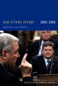 How Ottawa Spends 20052006 Managing The Minority 1st Edition G Bruce Doern