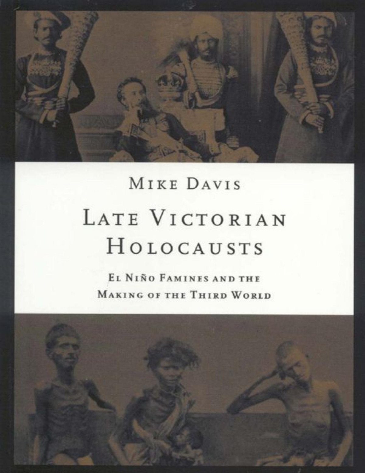 Late Victorian Holocausts El Nino Famines And The Making Of The Third World Mike Davis