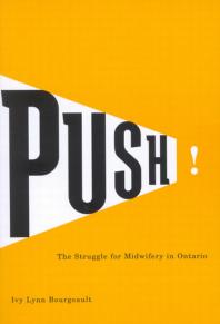 Push The Struggle For Midwifery In Ontario 1st Edition Ivy Lynn Bourgeault