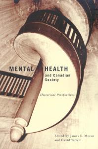 Mental Health And Canadian Society Historical Perspectives 1st Edition James E Moran David Wright