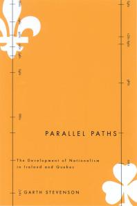 Parallel Paths The Development Of Nationalism In Ireland And Quebec 1st Edition Garth Stevenson