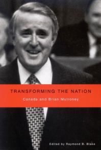 Transforming The Nation Canada And Brian Mulroney 1st Edition Raymond B Blake