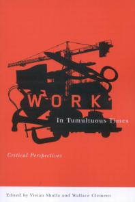 Work In Tumultuous Times Critical Perspectives 1st Edition Vivian Shalla Wallace Clement