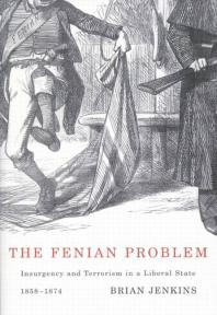 Fenian Problem Insurgency And Terrorism In A Liberal State 18581874 1st Edition Brian Jenkins