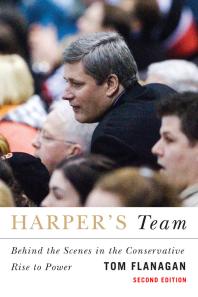 Harpers Team Behind The Scenes In The Conservative Rise To Power 2nd Edition Tom Flanagan