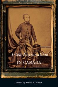 Irish Nationalism In Canada 1st Edition David A Wilson