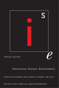 Innovation Science Environment 19872007 Special Edition Charting Sustainable Development In Canada 19872007 1st Edition Glen Toner James Meadowcroft