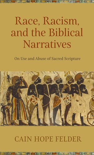 Race Racism And The Biblical Narratives On Use And Abuse Of Sacred Scripture Reprint Cain Hope Felder