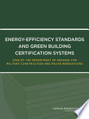 Energyefficiency Standards And Green Building Certification Systems Used By The Department Of Defense For Military Construction And Major Renovations 1st Edition National Research Council