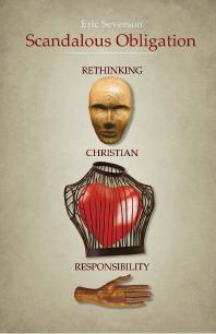 Scandalous Obligation Rethinking Christian Responsibility 1st Edition Eric Severson