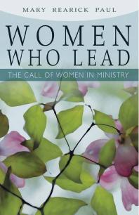 Women Who Lead The Call Of Women In Ministry 1st Edition Mary Paul