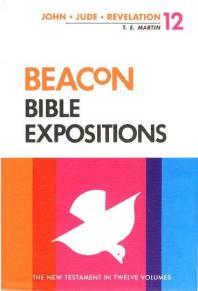 Beacon Bible Expositions Volume 12 1 John Through Revelation 1st Edition T E Martin