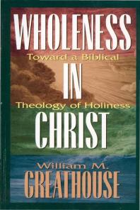 Wholeness In Christ Toward A Biblical Theology Of Holiness 1st Edition William Greathouse