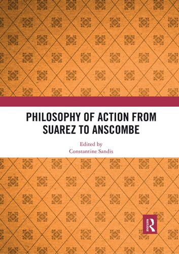 Philosophy Of Action From Suarez To Anscombe 1st Edition Constantine Sandis Editor