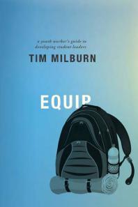 Equip A Youth Workers Guide To Developing Student Leaders 1st Edition Tim Milburn
