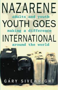 Nazarene Youth Goes International Adults And Youth Making A Difference Around The World 1st Edition Gary Sivewright
