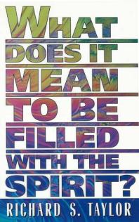 What Does It Mean To Be Filled With The Spirit 1st Edition Richard Taylor