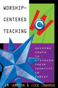 Worshipcentered Teaching Guiding Youth To Discover Their Identity In Christ 1st Edition Jim Hampton