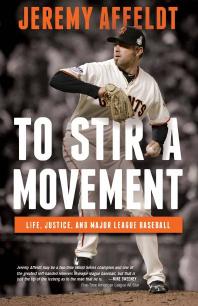 To Stir A Movement Life Justice And Major League Baseball 1st Edition Jeremy Affeldt