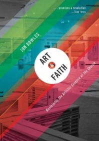 Art And Faith Reclaiming The Artistic Essence Of The Church 1st Edition Jon Bowles