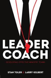 Leadercoach Developing Effective Ministry Teams 1st Edition Stan Toler Larry Gilbert Harold E Raser David P Whitelaw