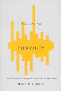 Regulating Flexibility The Political Economy Of Employment Standards 1st Edition Mark P Thomas
