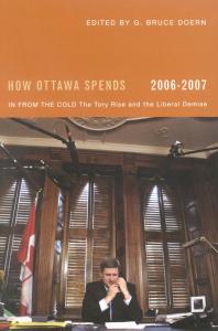 How Ottawa Spends 20062007 In From The Cold The Tory Rise And The Liberal Demise 1st Edition Doern G Bruce